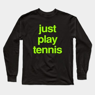 just play tennis Long Sleeve T-Shirt